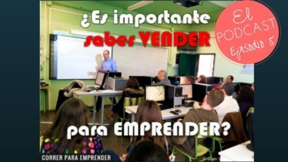 Episodio 5 Poscast Emprendedores 3.0. Es importante saber vender para emprender