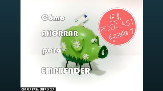 Episodio 9 Podcast Emprendedores 3.0. Cómo ahorrar para emprender por Joan Ventura. Correr para emprender